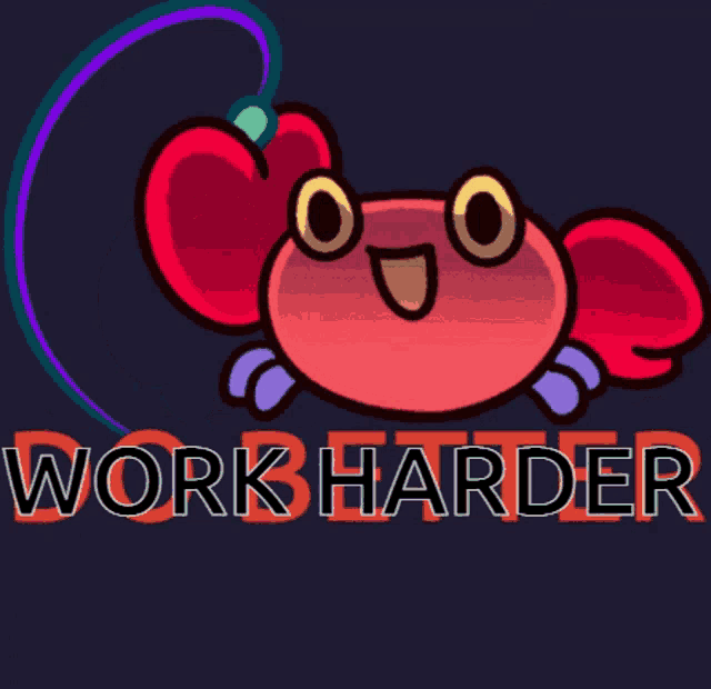 Do Better Work Harder